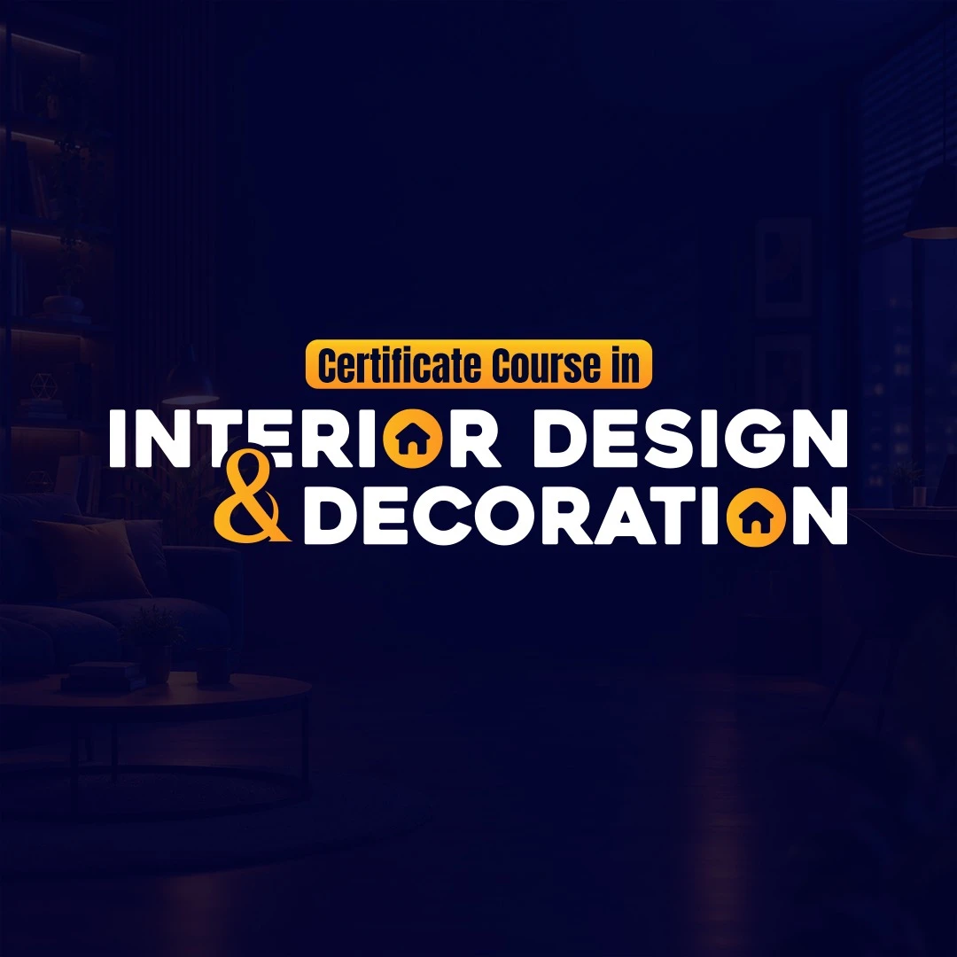 Certificate course in Interior Design & Decoration